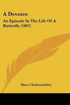 A Devotee: An Episode In The Life Of A Butterfl... 1436724678 Book Cover