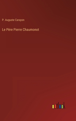 Le Père Pierre Chaumonot [French] 3368201395 Book Cover