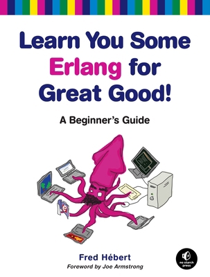 Learn You Some Erlang for Great Good!: A Beginn... 1593274351 Book Cover