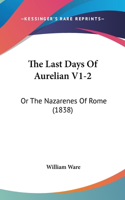 The Last Days Of Aurelian V1-2: Or The Nazarene... 110497553X Book Cover