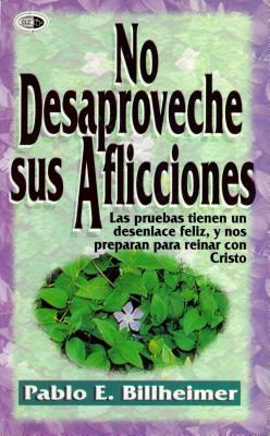 No Desaproveche Sus Aflicciones = Don't Waste Y... [Spanish] 9589149138 Book Cover