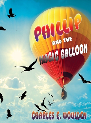 Phillip and the Magic Balloon 1955347417 Book Cover