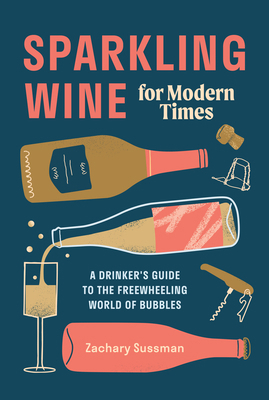 Sparkling Wine for Modern Times: A Drinker's Gu... 1984856790 Book Cover