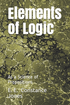 Elements of Logic: As a Science of Propositions 1692572954 Book Cover