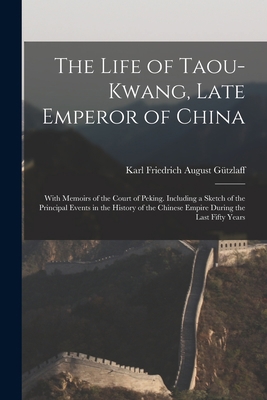 The Life of Taou-Kwang, Late Emperor of China: ... 1014269865 Book Cover