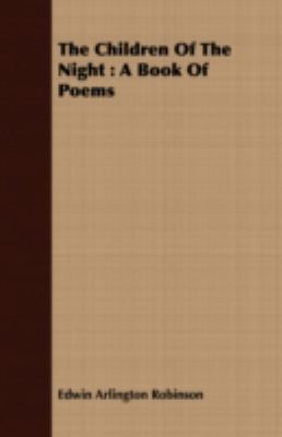 The Children of the Night: A Book of Poems 1409798127 Book Cover