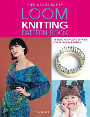 Loom Knitting Pattern Book: 38 Easy, No-Needle ... 0312380550 Book Cover