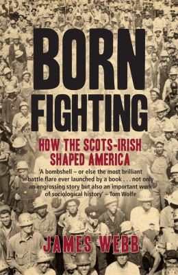 Born Fighting: How the Scots-Irish Shaped America 1845964977 Book Cover