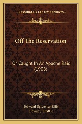 Off The Reservation: Or Caught In An Apache Rai... 1164923846 Book Cover