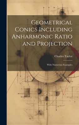 Geometrical Conics Including Anharmonic Ratio a... 1020065192 Book Cover