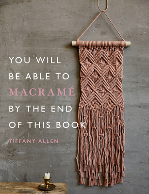 You Will Be Able to Macramé by the End of This ... 1781578230 Book Cover