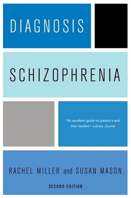 Diagnosis: Schizophrenia : A Comprehensive Resource for Consumers, Families, and Helping Professionals, Second Edition