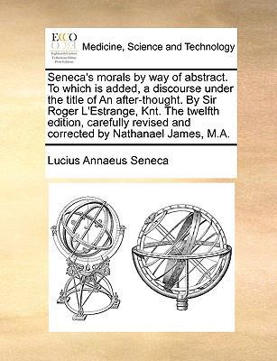 Seneca's Morals by Way of Abstract. to Which Is... 1170181813 Book Cover