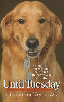 Until Tuesday: A Wounded Warrior and the Golden... [Large Print] 1410441938 Book Cover