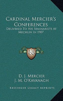 Cardinal Mercier's Conferences: Delivered to Hi... 1164489925 Book Cover