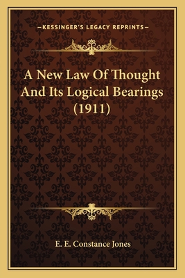 A New Law Of Thought And Its Logical Bearings (... 1164001086 Book Cover