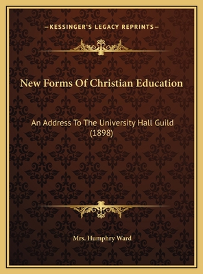 New Forms Of Christian Education: An Address To... 1169606407 Book Cover