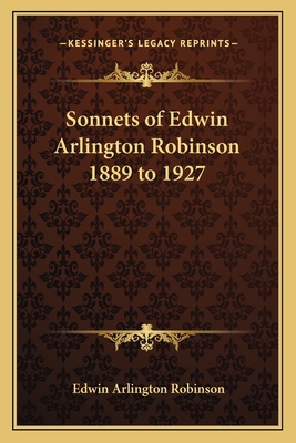 Sonnets of Edwin Arlington Robinson 1889 to 1927 1162741430 Book Cover