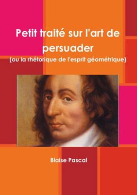 Petit traité sur l'art de persuader (ou la rhét... [French] 0244991693 Book Cover