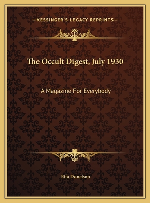 The Occult Digest, July 1930: A Magazine For Ev... 1169656927 Book Cover