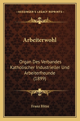 Arbeiterwohl: Organ Des Verbandes Katholischer ... [German] 1168152399 Book Cover