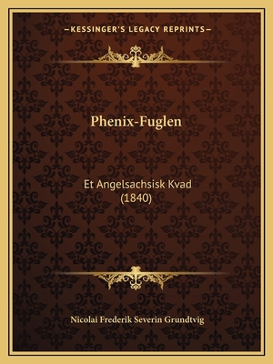 Phenix-Fuglen: Et Angelsachsisk Kvad (1840) [Danish] 1166930327 Book Cover