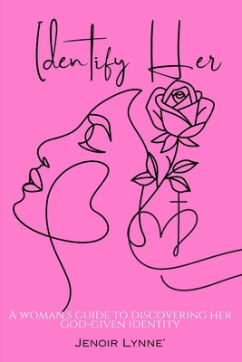 Identify Her: A Woman's Guide To Discovering He... B0FB9L38P5 Book Cover