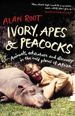Ivory, Apes & Peacocks: Animals, Adventure and ... 0701186046 Book Cover