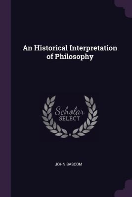 An Historical Interpretation of Philosophy 1377494136 Book Cover