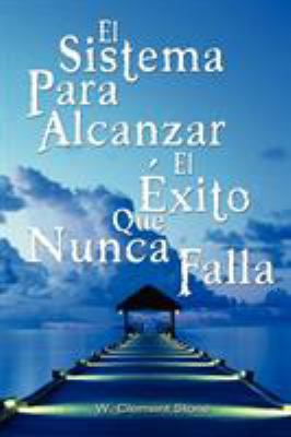 El Sistema Para Alcanzar El Exito Que Nunca Fal... [Spanish] 9562915158 Book Cover