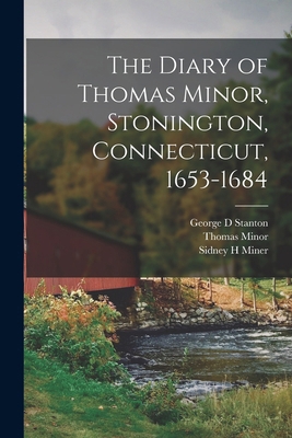 The Diary of Thomas Minor, Stonington, Connecti... 1015402925 Book Cover