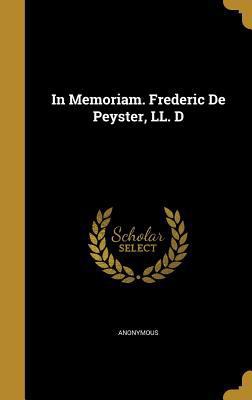 In Memoriam. Frederic De Peyster, LL. D 137385121X Book Cover