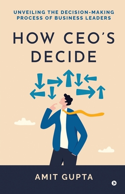 How CEO's Decide: Unveiling the Decision-Making...            Book Cover