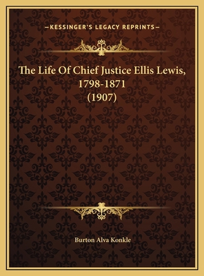 The Life Of Chief Justice Ellis Lewis, 1798-187... 1169771203 Book Cover