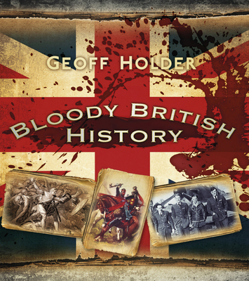 Bloody British History 0750952342 Book Cover