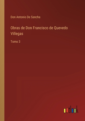 Obras de Don Francisco de Quevedo Villegas: Tomo 3 [Spanish] 3368114565 Book Cover