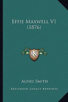 Effie Maxwell V1 (1876) 1164629115 Book Cover