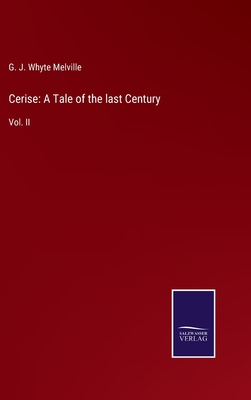 Cerise: A Tale of the last Century: Vol. II 3752578599 Book Cover