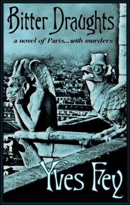 Bitter Draughts : A Novel of Paris...with Murders