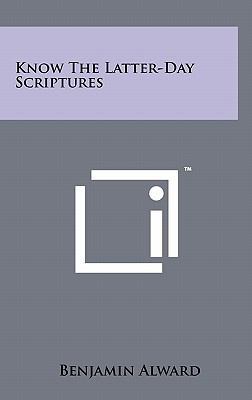 Know the Latter-Day Scriptures 1258030047 Book Cover
