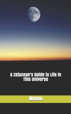 A Zetacean's Guide to Life in This Universe 1520759851 Book Cover