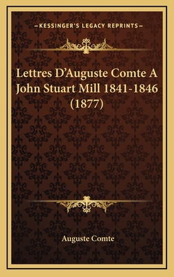 Lettres D'Auguste Comte A John Stuart Mill 1841... [French] 1166383334 Book Cover