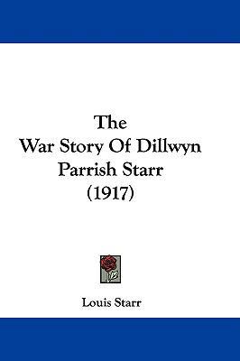 The War Story Of Dillwyn Parrish Starr (1917) 110442357X Book Cover