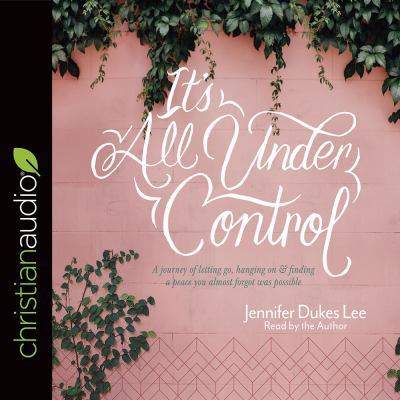 It's All Under Control: A Journey of Letting Go... 1545909024 Book Cover
