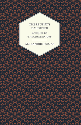 The Regent's Daughter - A Sequel to the Conspir... 1473326753 Book Cover