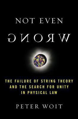 Not Even Wrong: The Failure of String Theory an... 0465092764 Book Cover