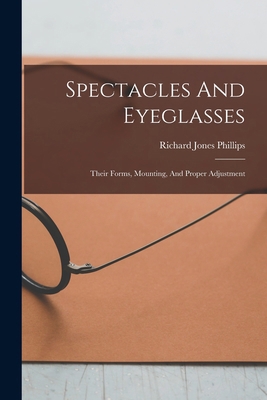Spectacles And Eyeglasses: Their Forms, Mountin... 1017268819 Book Cover