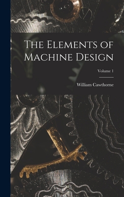 The Elements of Machine Design; Volume 1 1017855560 Book Cover