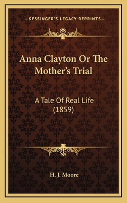 Anna Clayton or the Mother's Trial: A Tale of R... 1164778617 Book Cover