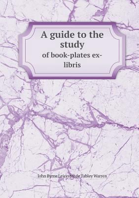 A guide to the study of book-plates ex-libris 5518893426 Book Cover